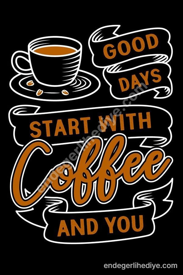 İyi Günler Kahve ve Sizinle Başlar Kanvas Tablo